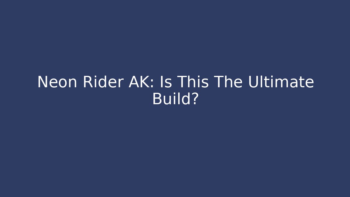 Neon Rider AK: Is This The Ultimate Build? - Buddy Program