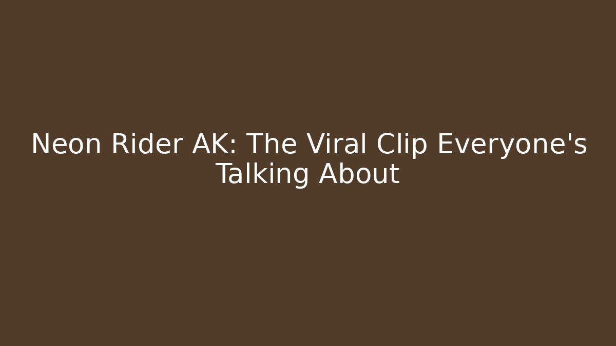 Neon Rider AK: The Viral Clip Everyone’s Talking About