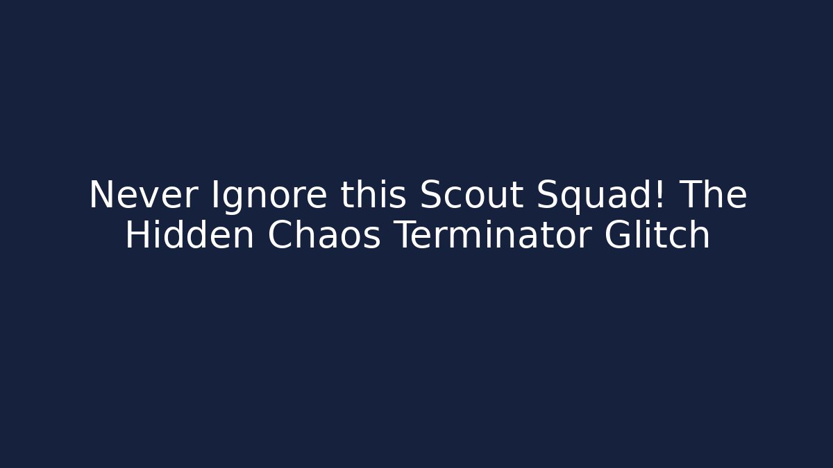 Never Ignore this Scout Squad! The Hidden Chaos Terminator Glitch