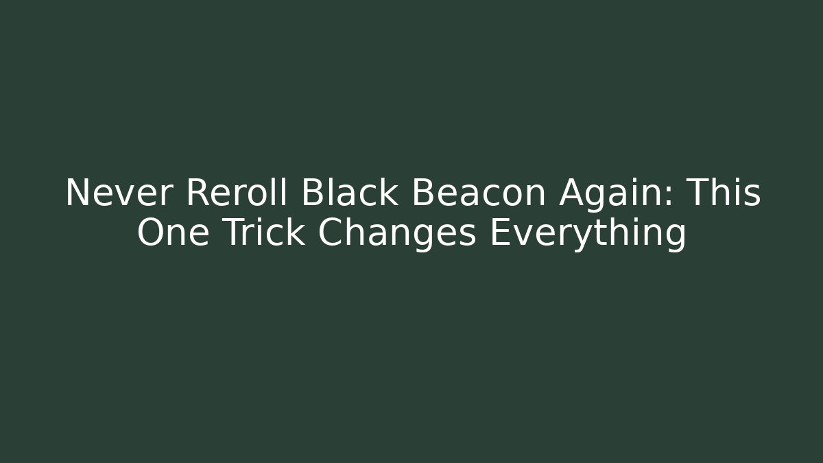 Never Reroll Black Beacon Again: This One Trick Changes Everything - Buddy Program