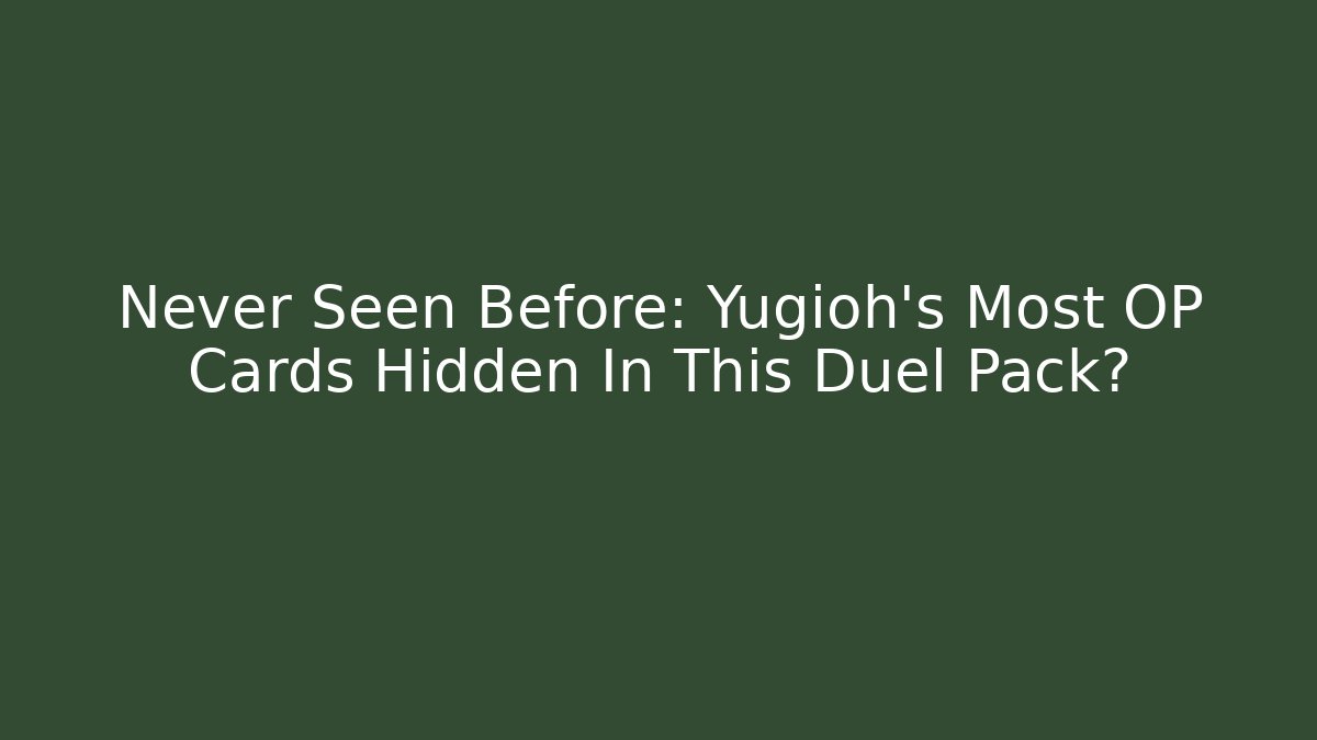 Never Seen Before: Yugioh's Most OP Cards Hidden In This Duel Pack?