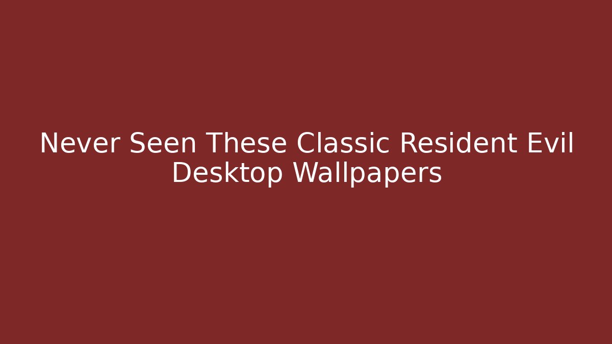 Never Seen These Classic Resident Evil Desktop Wallpapers
