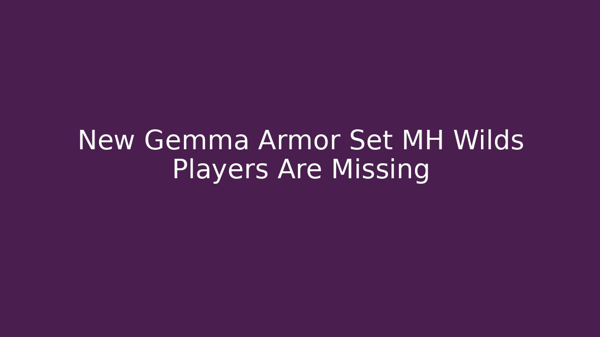 New Gemma Armor Set MH Wilds Players Are Missing - Buddy Program