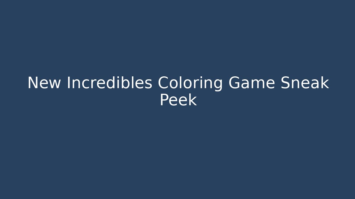 New Incredibles Coloring Game Sneak Peek