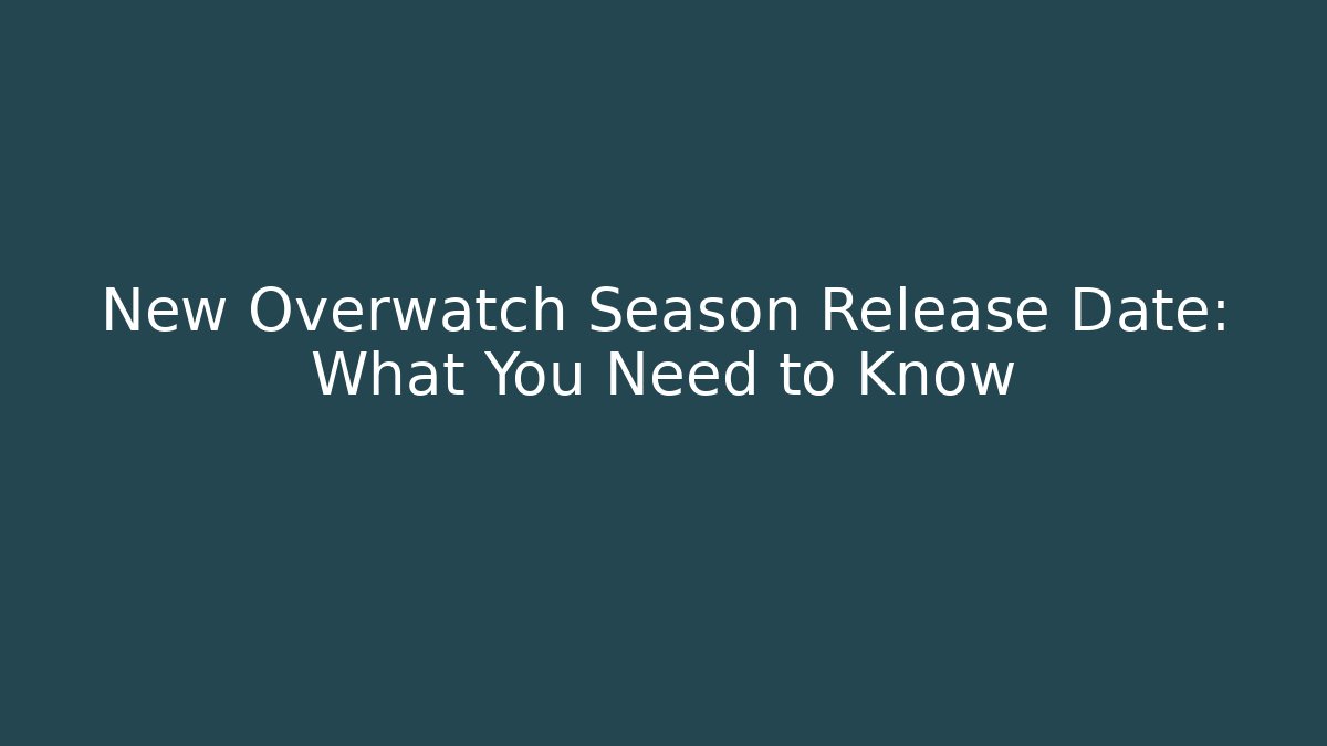 New Overwatch Season Release Date: What You Need to Know