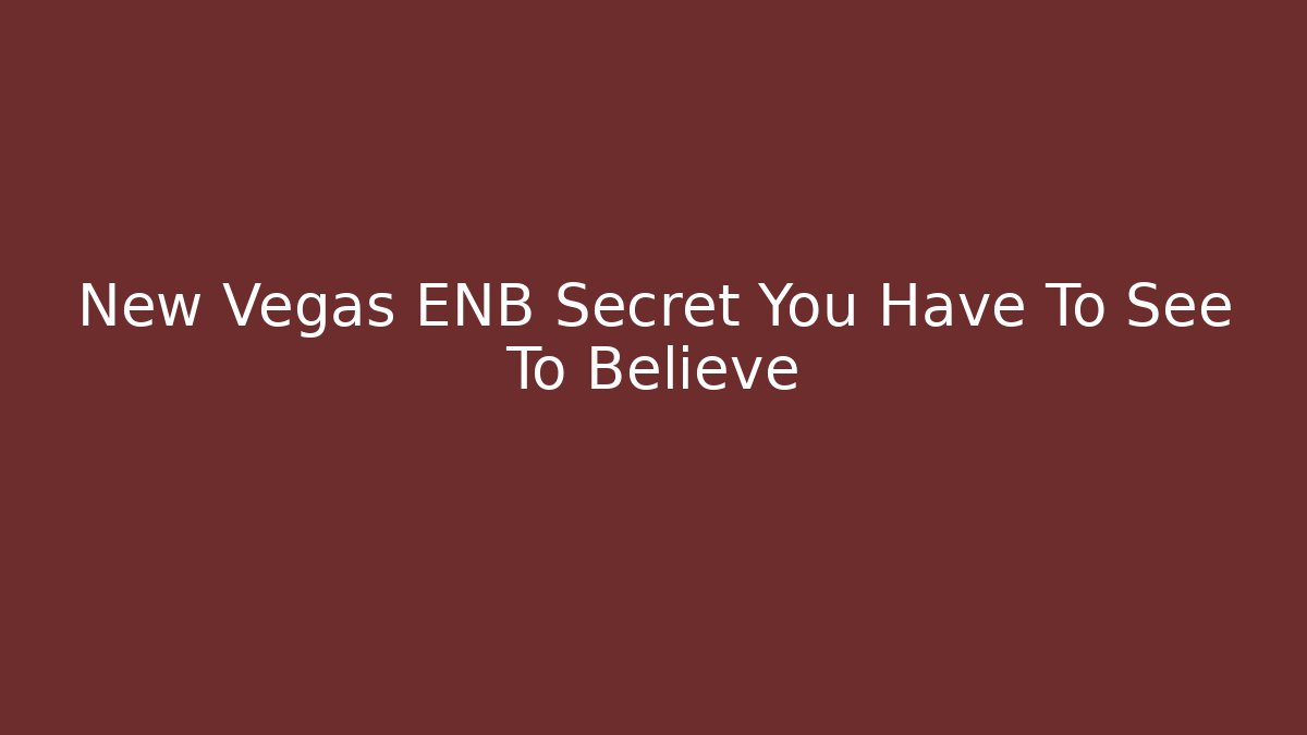 New Vegas ENB Secret You Have To See To Believe
