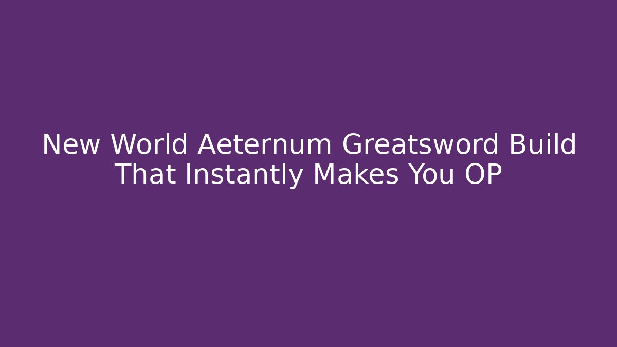 New World Aeternum Greatsword Build That Instantly Makes You OP - Buddy Program