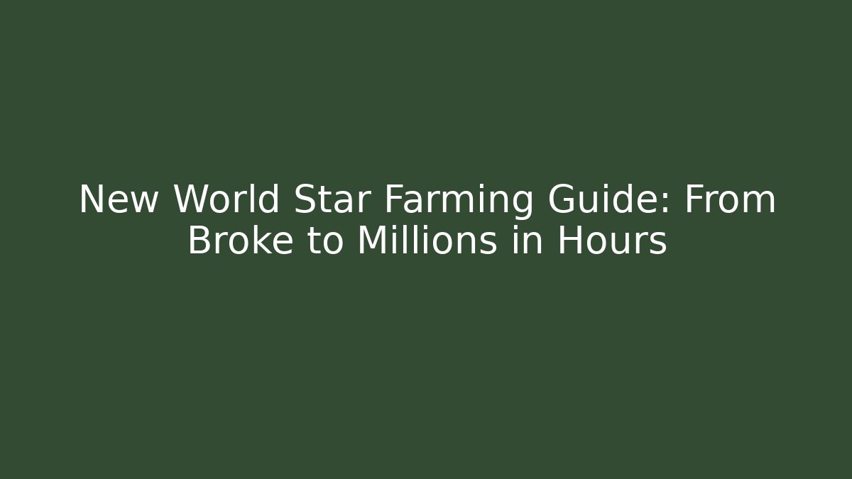 New World Star Farming Guide: From Broke to Millions in Hours