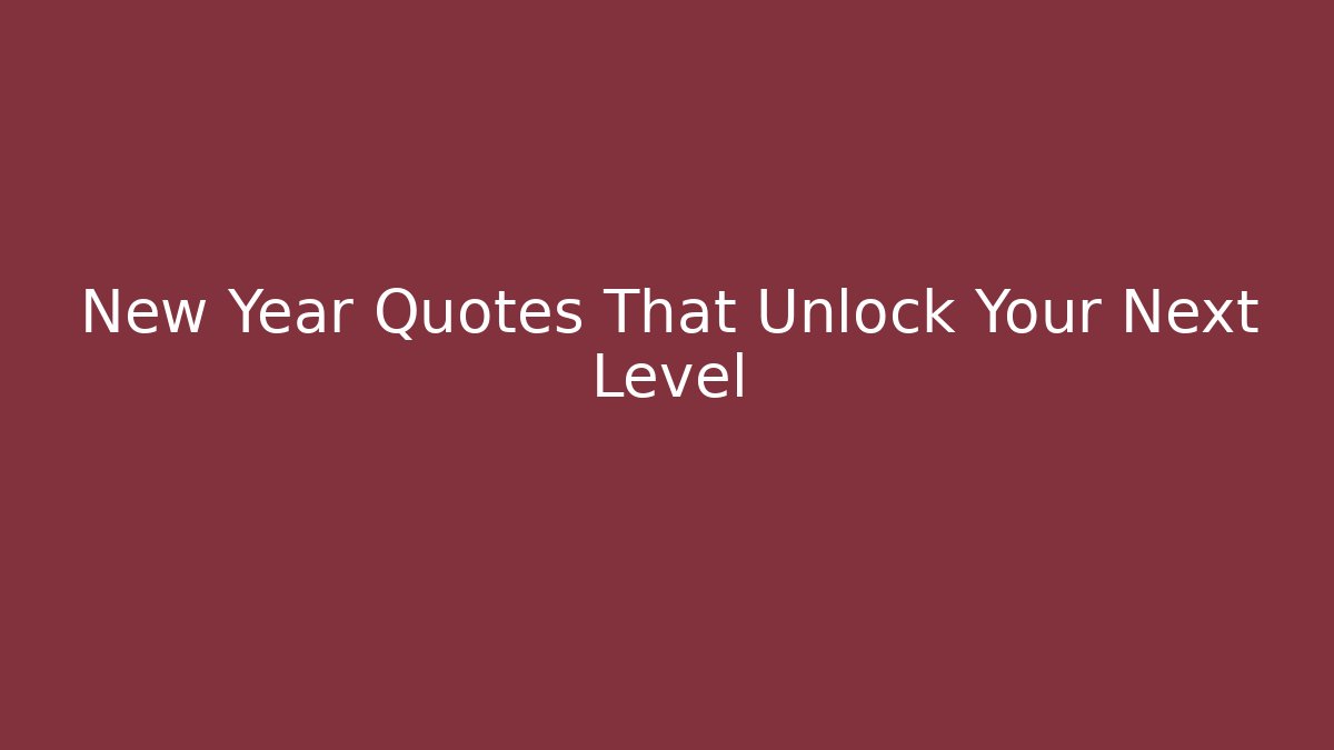 New Year Quotes That Unlock Your Next Level