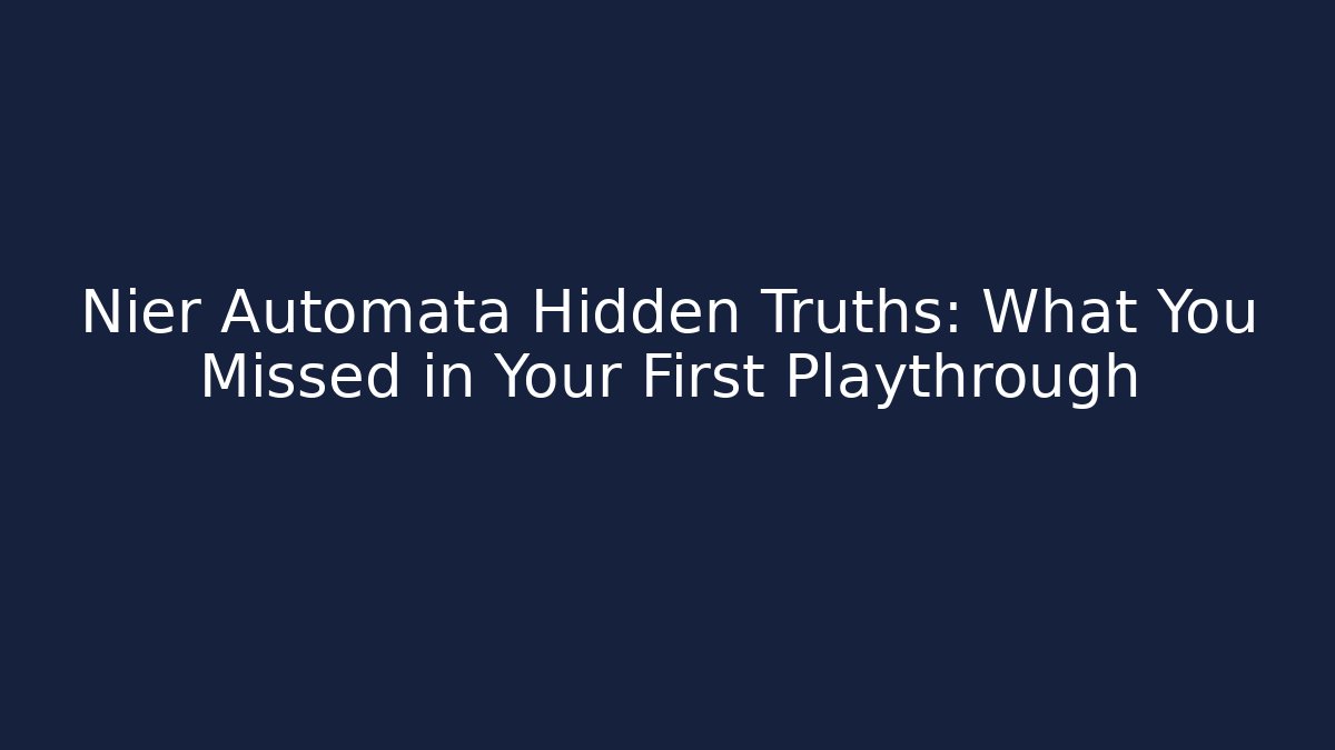 Nier Automata Hidden Truths: What You Missed in Your First Playthrough