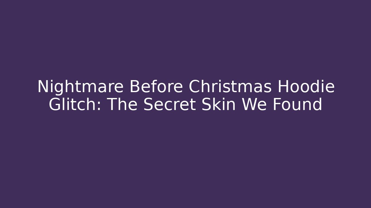 Nightmare Before Christmas Hoodie Glitch: The Secret Skin We Found