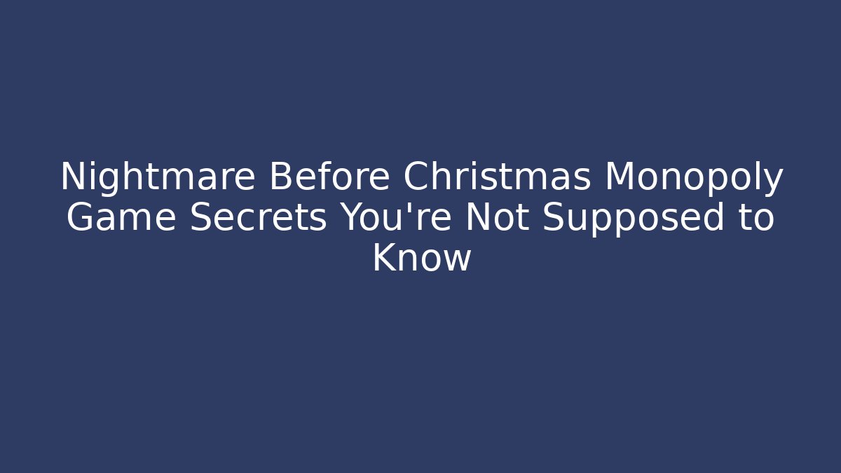 Nightmare Before Christmas Monopoly Game Secrets You’re Not Supposed to Know - Buddy Program