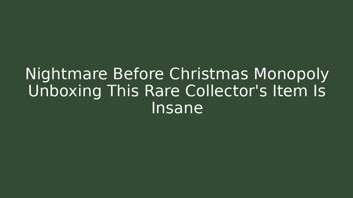 Nightmare Before Christmas Monopoly Unboxing This Rare Collector’s Item Is Insane