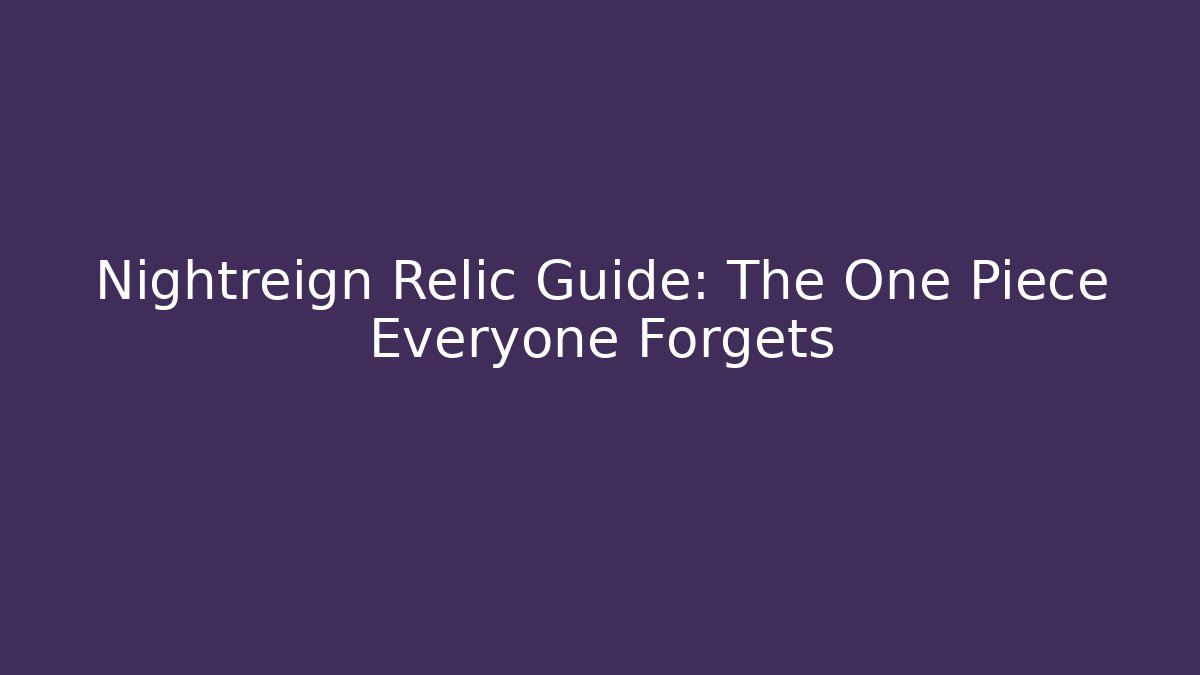 Nightreign Relic Guide: The One Piece Everyone Forgets