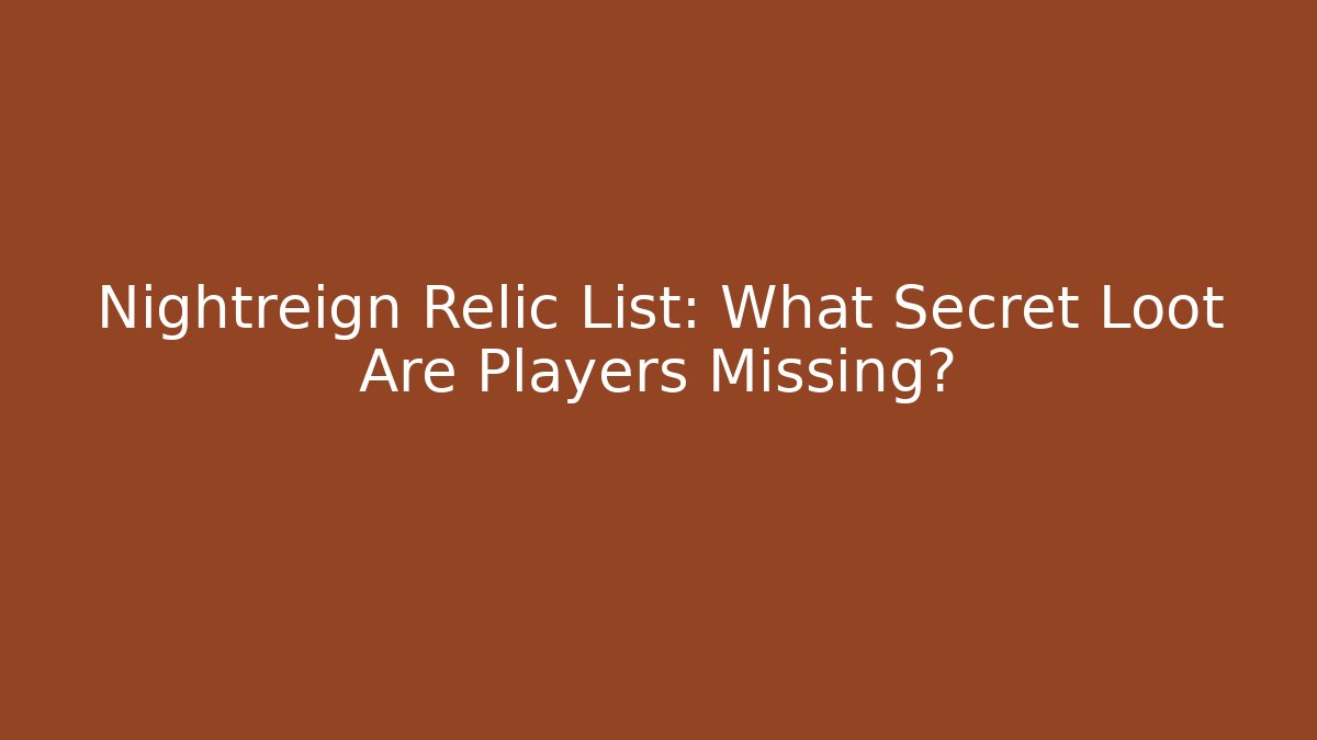 Nightreign Relic List: What Secret Loot Are Players Missing?