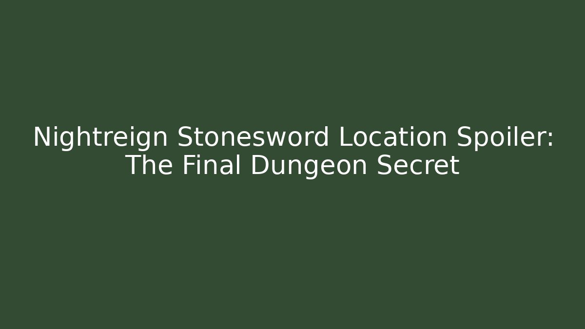 Nightreign Stonesword Location Spoiler: The Final Dungeon Secret