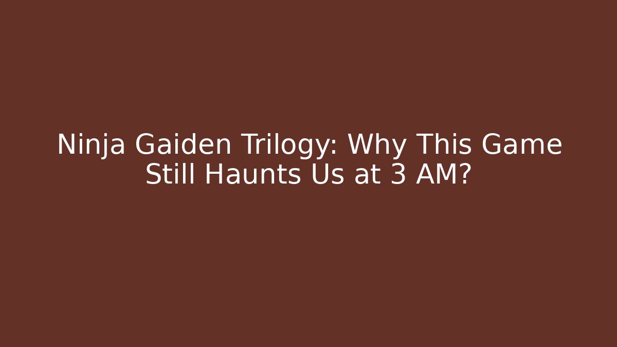 Ninja Gaiden Trilogy: Why This Game Still Haunts Us at 3 AM?