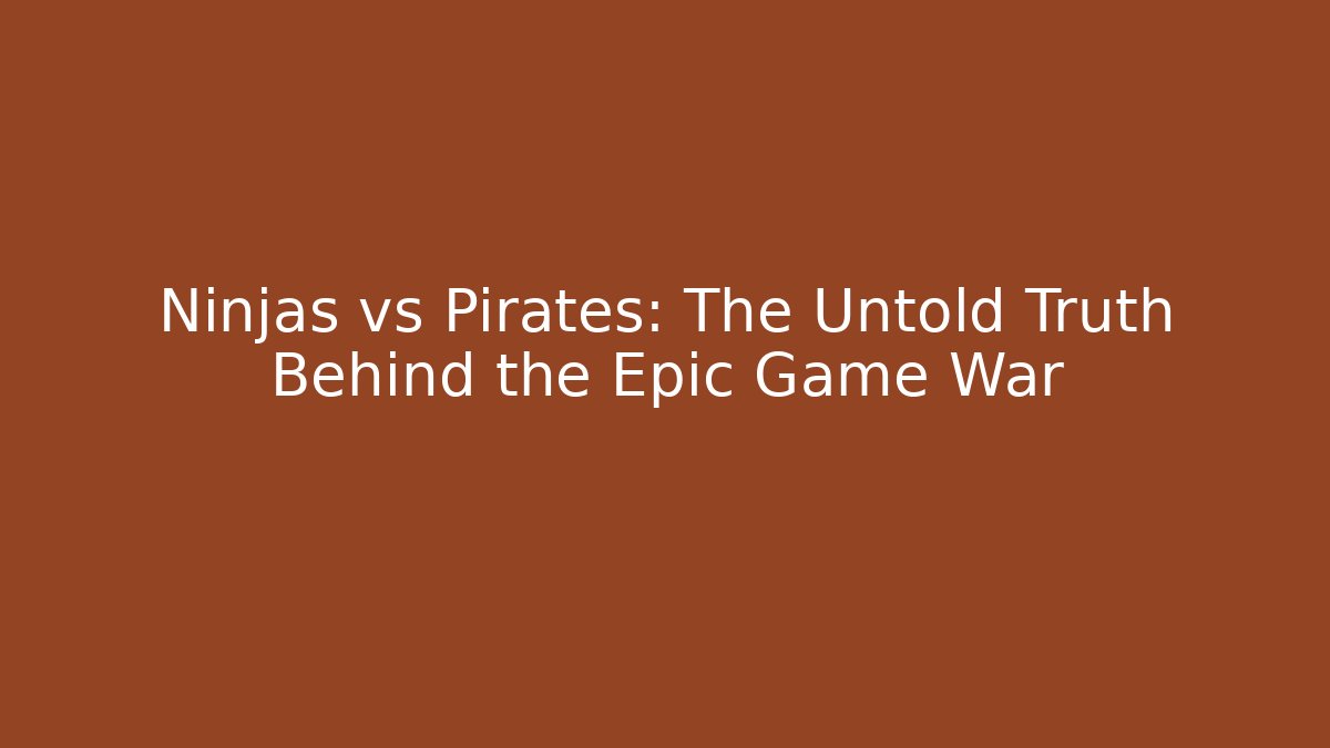 Ninjas vs Pirates: The Untold Truth Behind the Epic Game War
