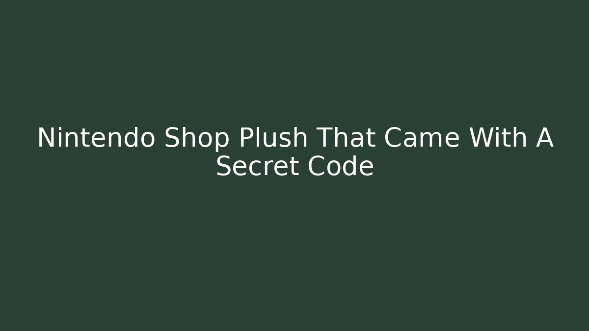 Nintendo Shop Plush That Came With A Secret Code