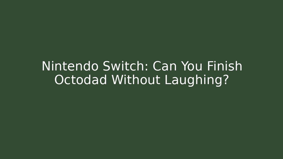 Nintendo Switch: Can You Finish Octodad Without Laughing?