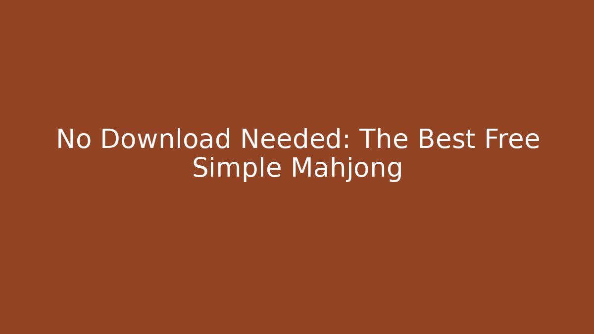 No Download Needed: The Best Free Simple Mahjong