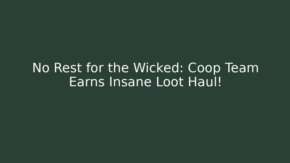 No Rest for the Wicked: Coop Team Earns Insane Loot Haul! - Buddy Program