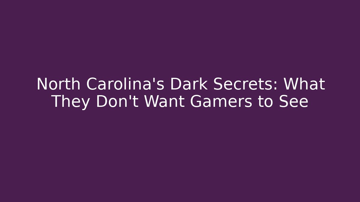North Carolina's Dark Secrets: What They Don't Want Gamers to See