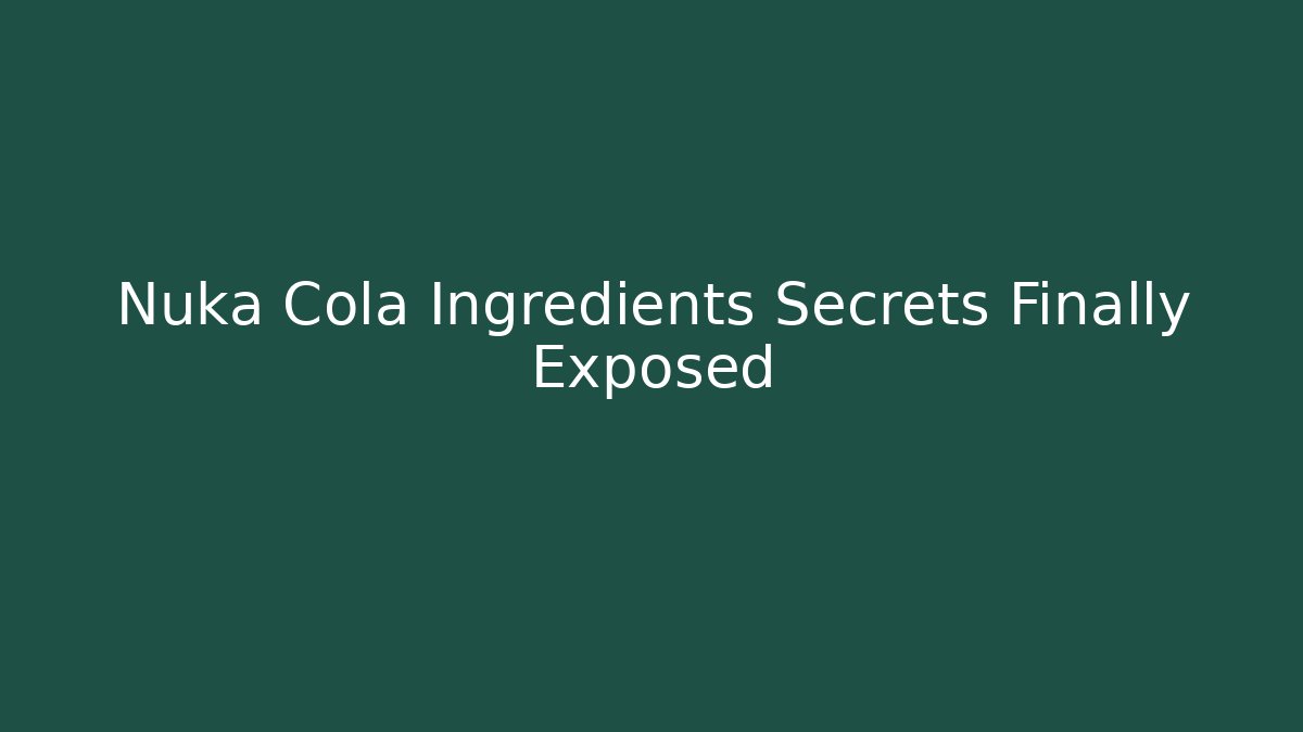 Nuka Cola Ingredients Secrets Finally Exposed