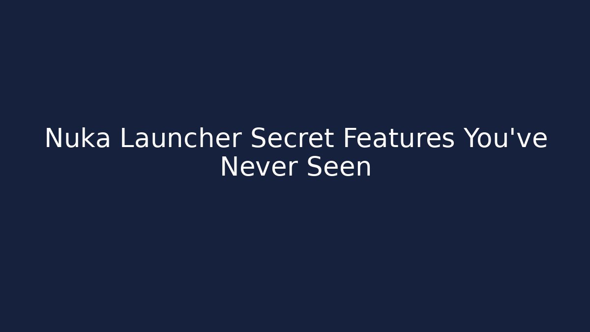 Nuka Launcher Secret Features You’ve Never Seen