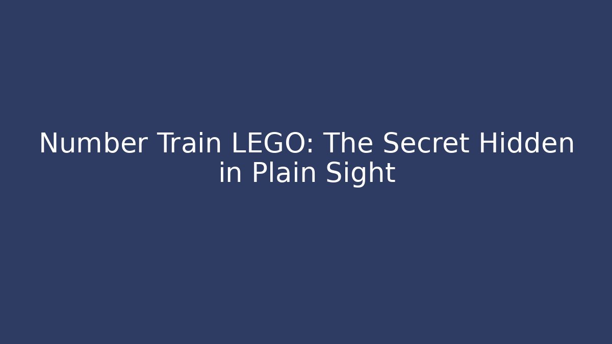 Number Train LEGO: The Secret Hidden in Plain Sight