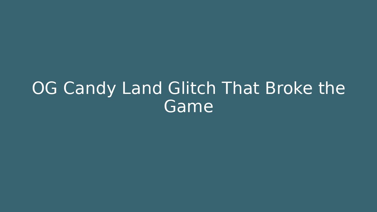 OG Candy Land Glitch That Broke the Game