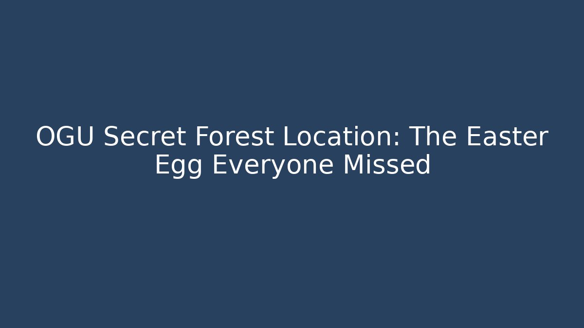 OGU Secret Forest Location: The Easter Egg Everyone Missed - Buddy Program