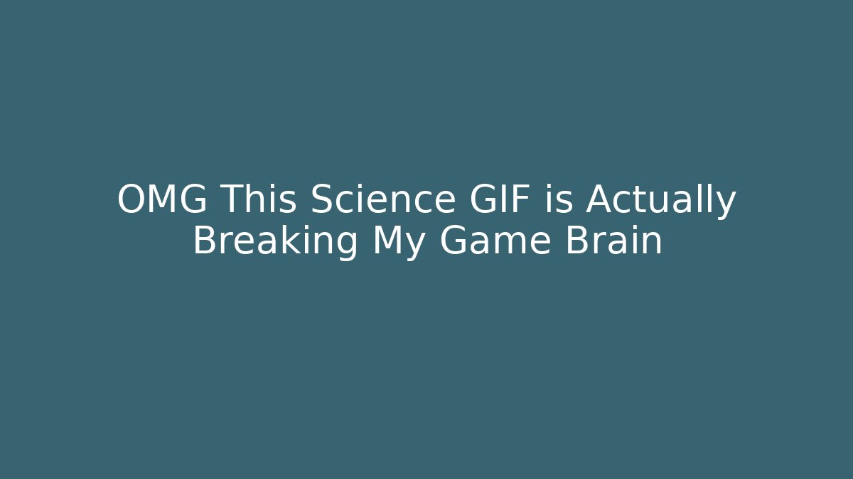 OMG This Science GIF is Actually Breaking My Game Brain - Buddy Program