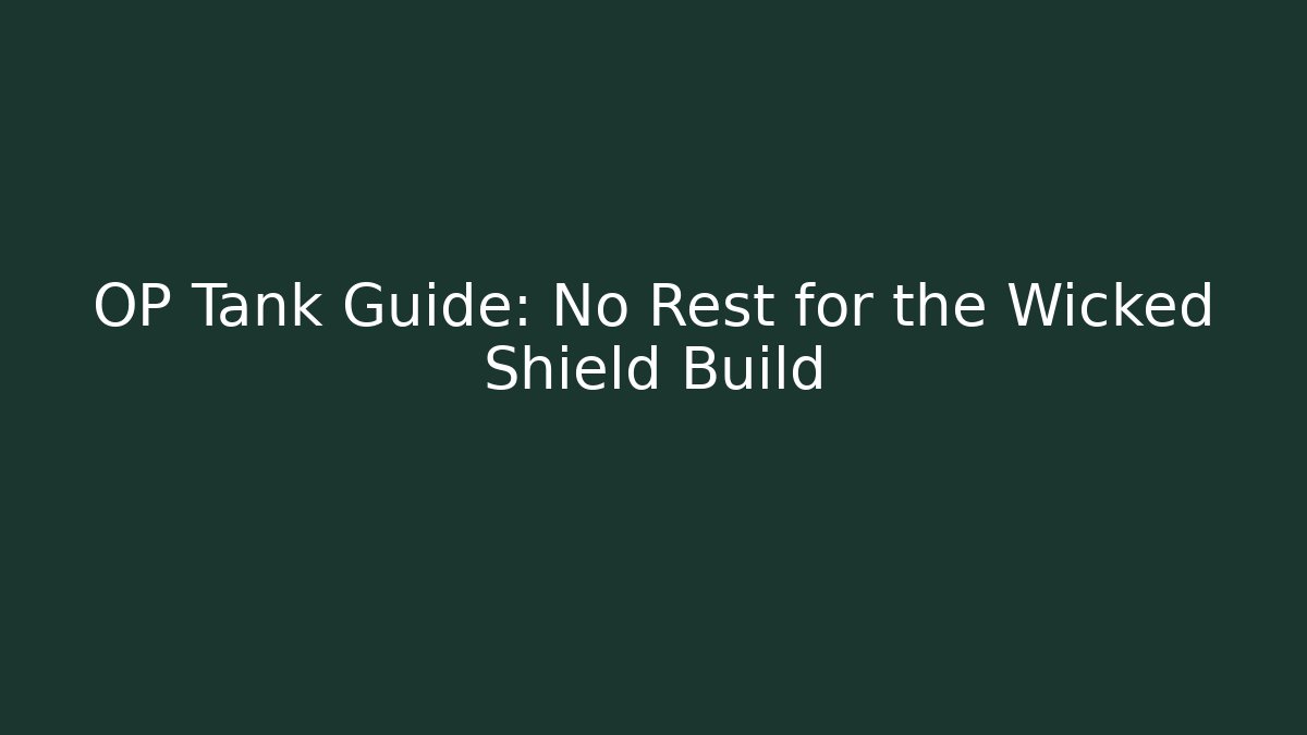 OP Tank Guide: No Rest for the Wicked Shield Build