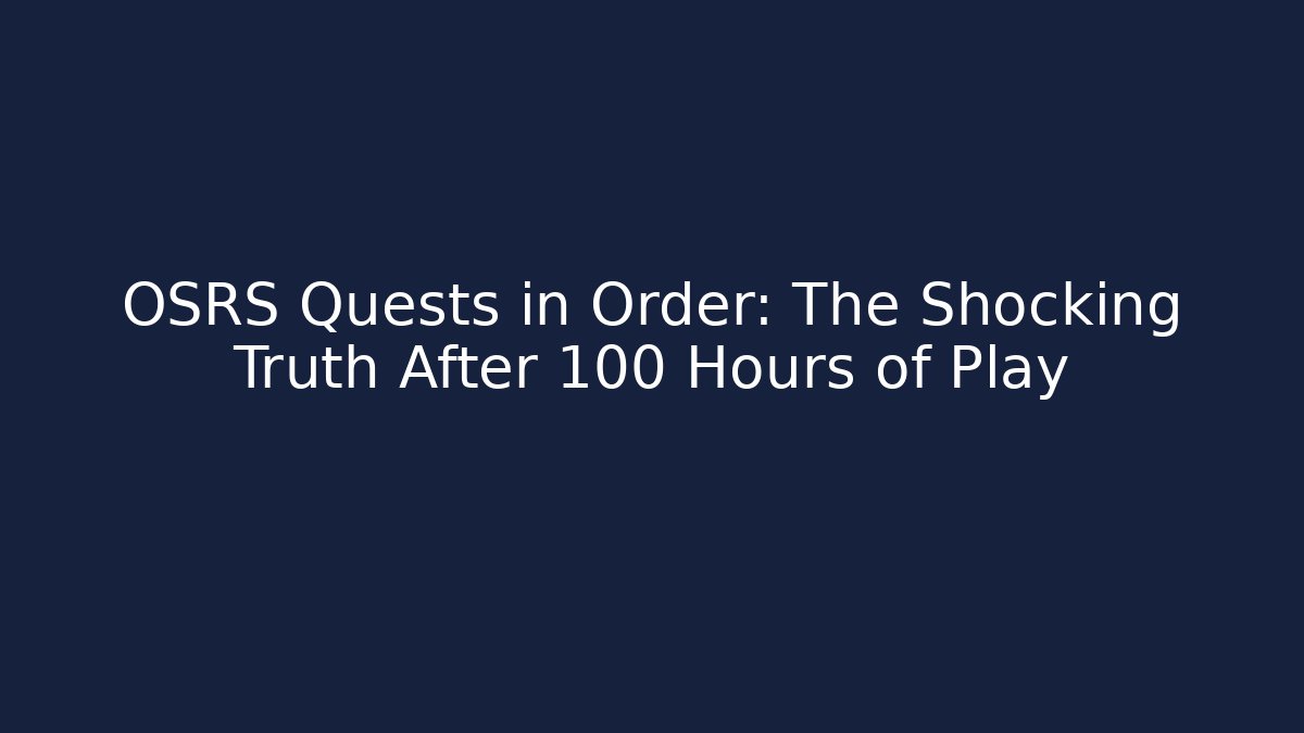 OSRS Quests in Order: The Shocking Truth After 100 Hours of Play