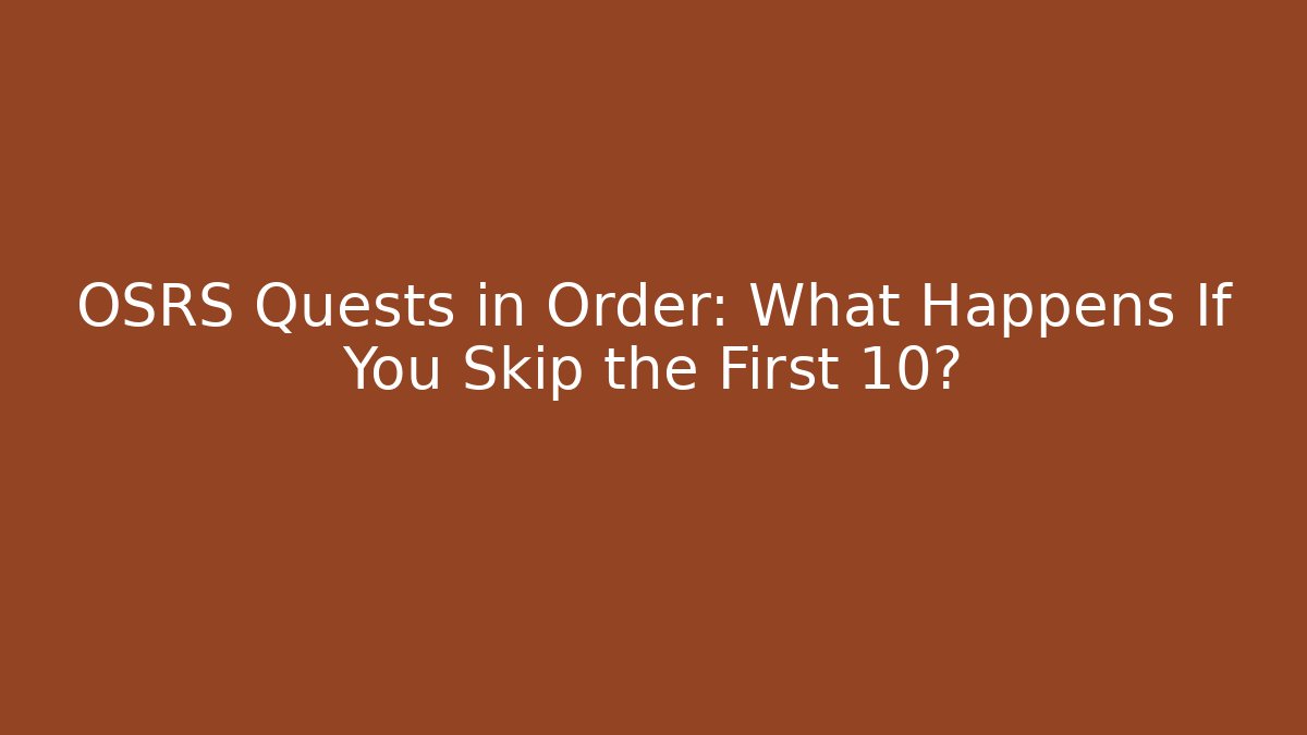 OSRS Quests in Order: What Happens If You Skip the First 10?