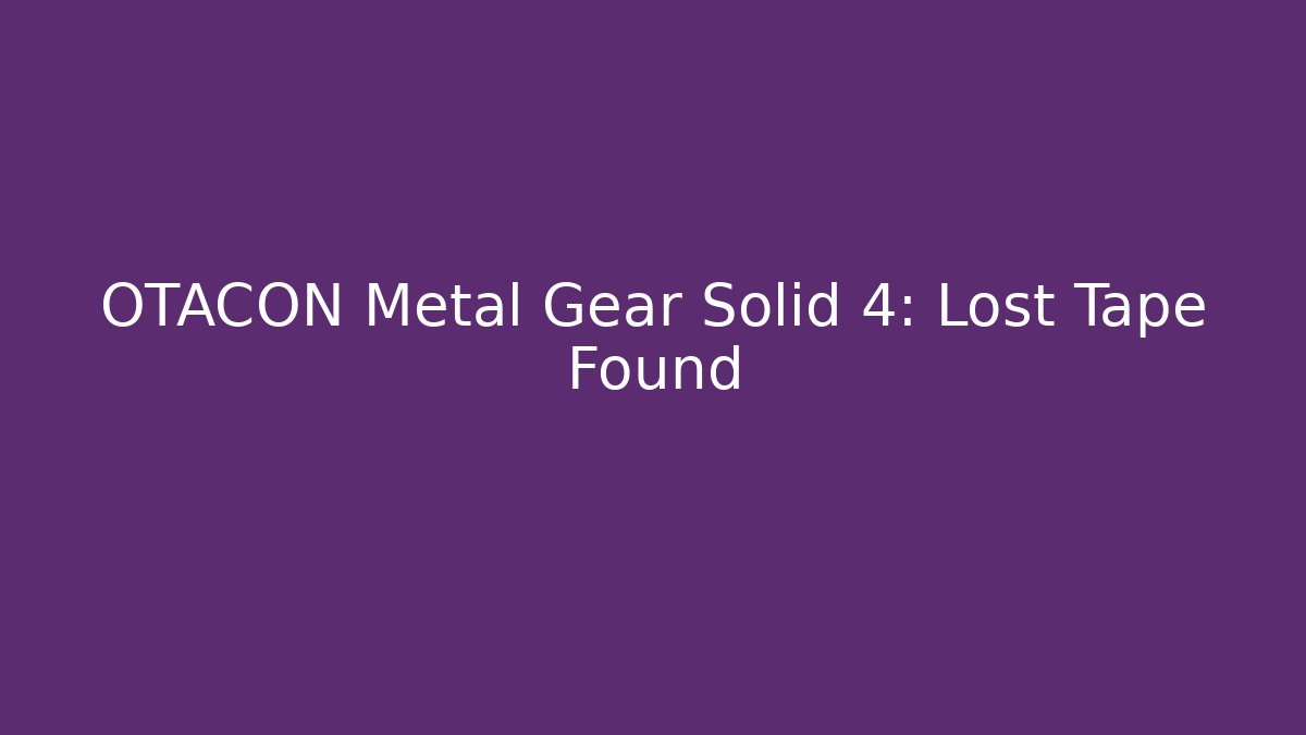 OTACON Metal Gear Solid 4: Lost Tape Found