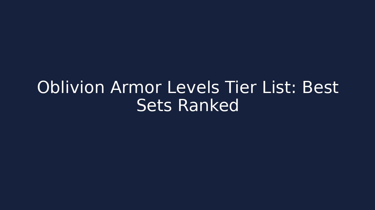 Oblivion Armor Levels Tier List: Best Sets Ranked - Buddy Program