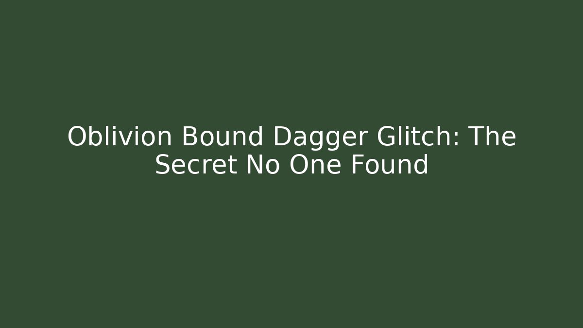 Oblivion Bound Dagger Glitch: The Secret No One Found - Buddy Program