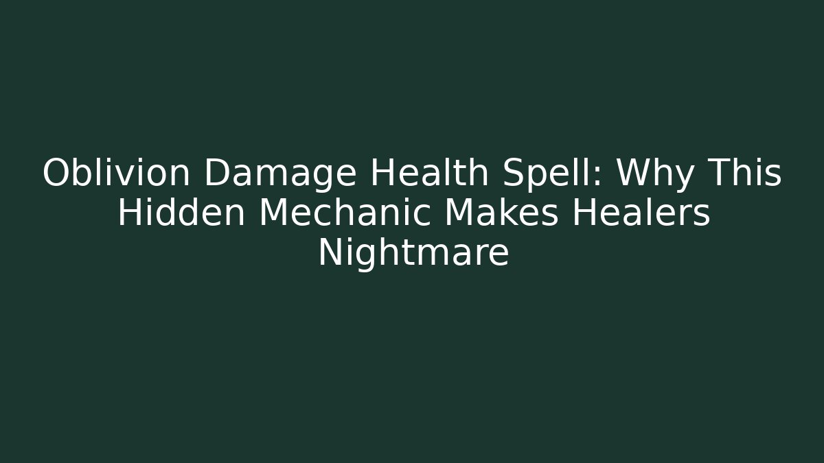 Oblivion Damage Health Spell: Why This Hidden Mechanic Makes Healers Nightmare