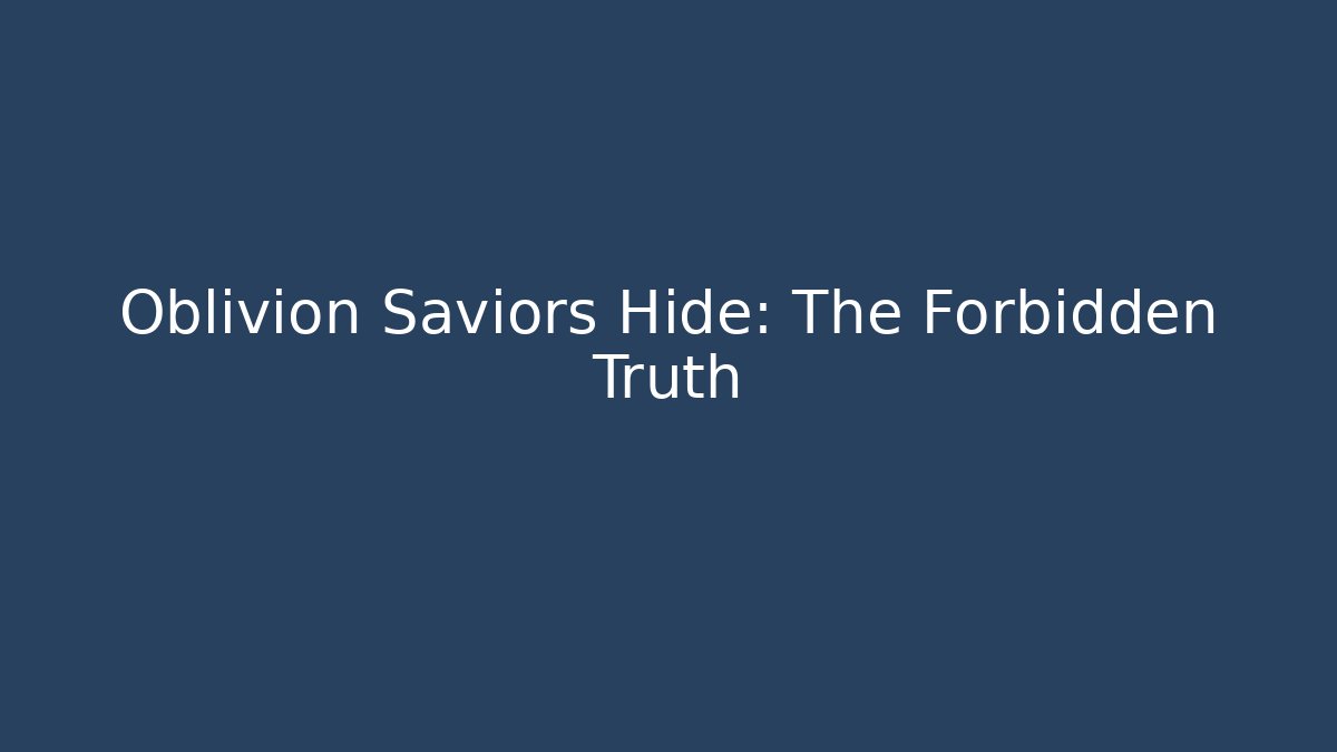 Oblivion Saviors Hide: The Forbidden Truth