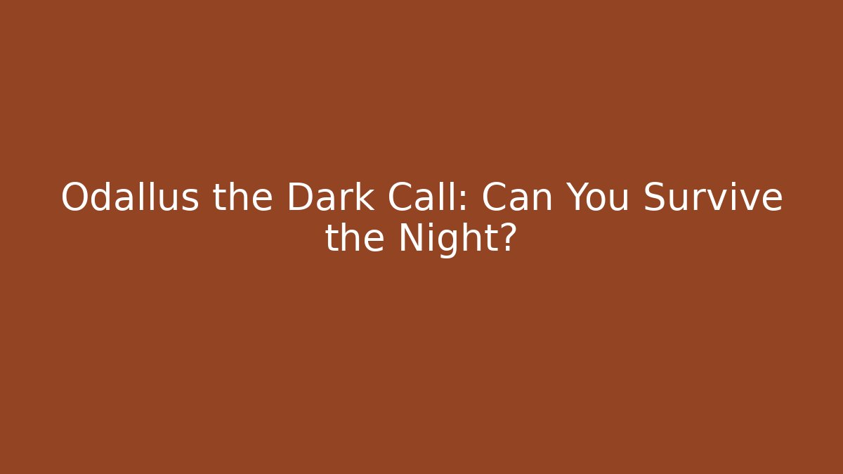 Odallus the Dark Call: Can You Survive the Night?