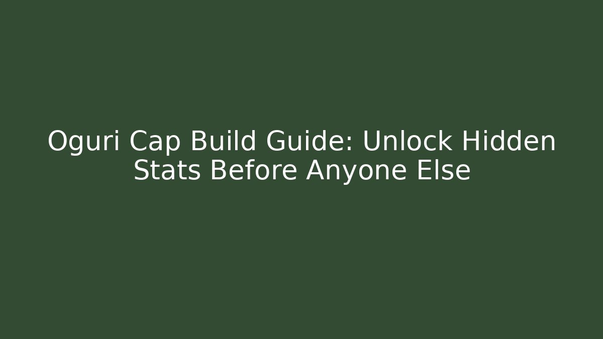 Oguri Cap Build Guide: Unlock Hidden Stats Before Anyone Else