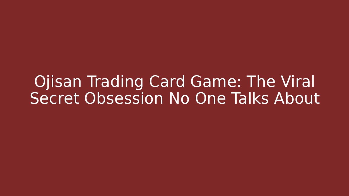 Ojisan Trading Card Game: The Viral Secret Obsession No One Talks About