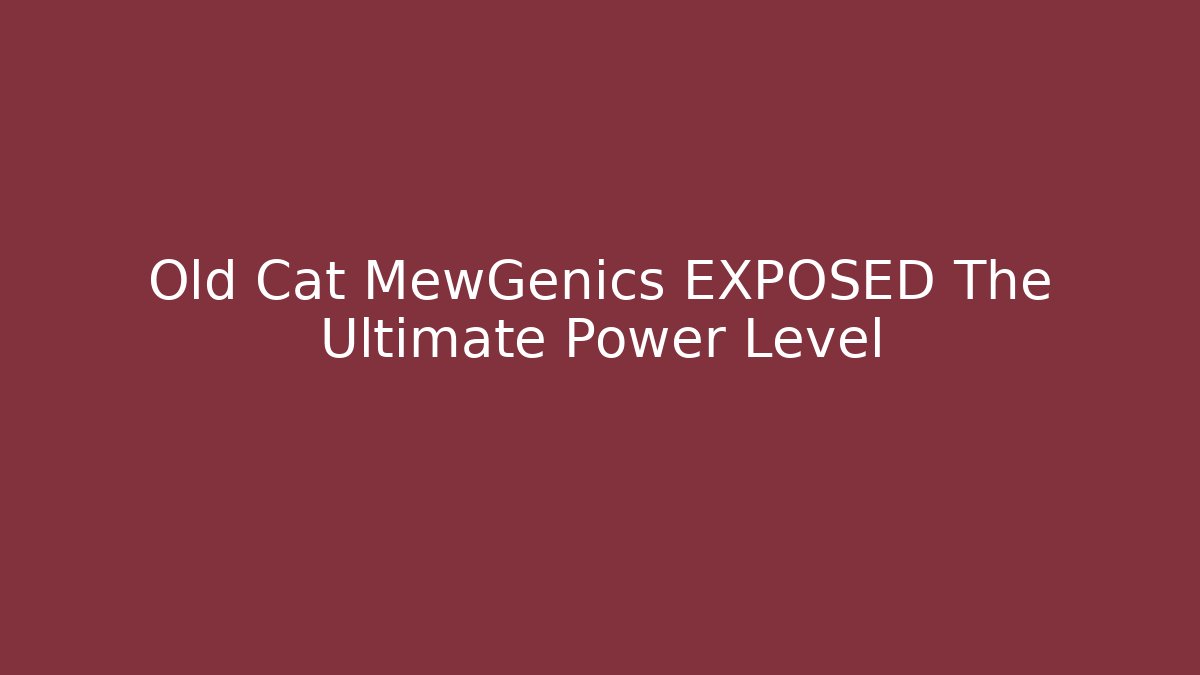 Old Cat MewGenics EXPOSED The Ultimate Power Level