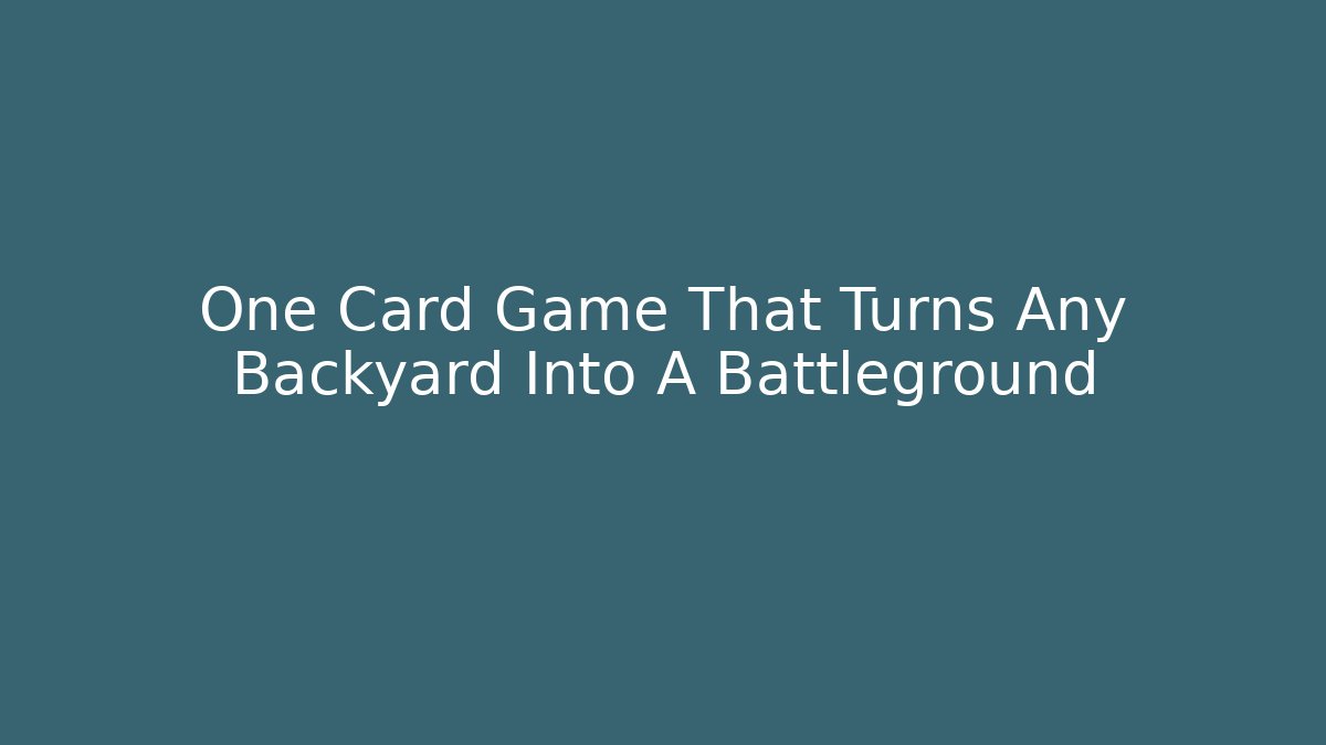 One Card Game That Turns Any Backyard Into A Battleground
