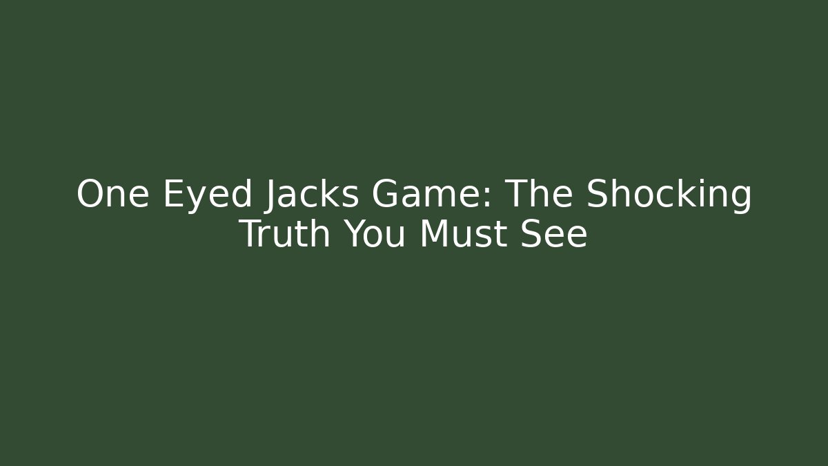 One Eyed Jacks Game: The Shocking Truth You Must See