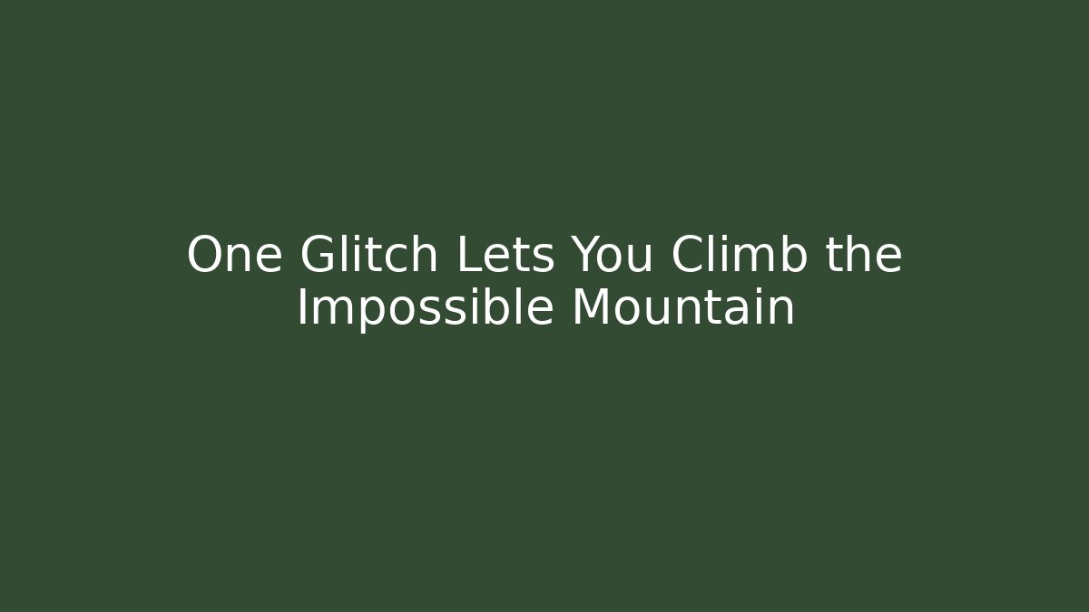 One Glitch Lets You Climb the Impossible Mountain