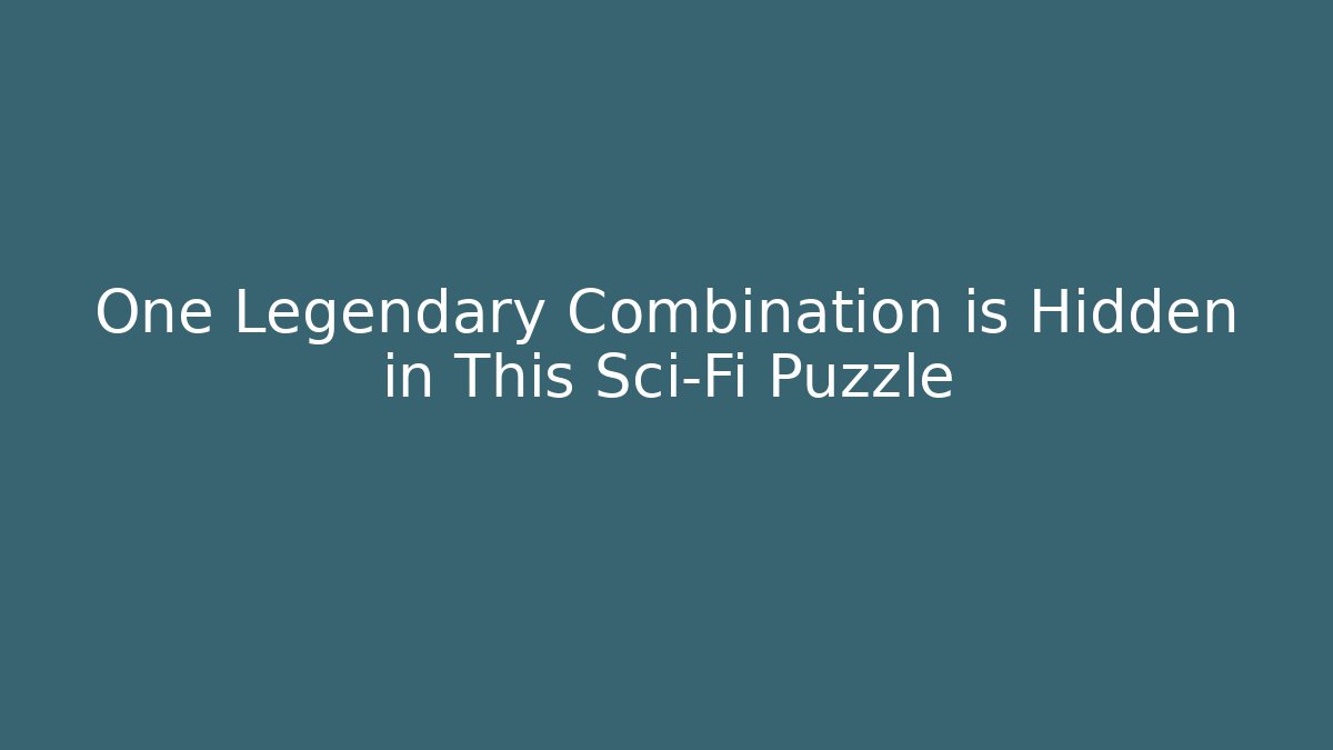One Legendary Combination is Hidden in This Sci-Fi Puzzle