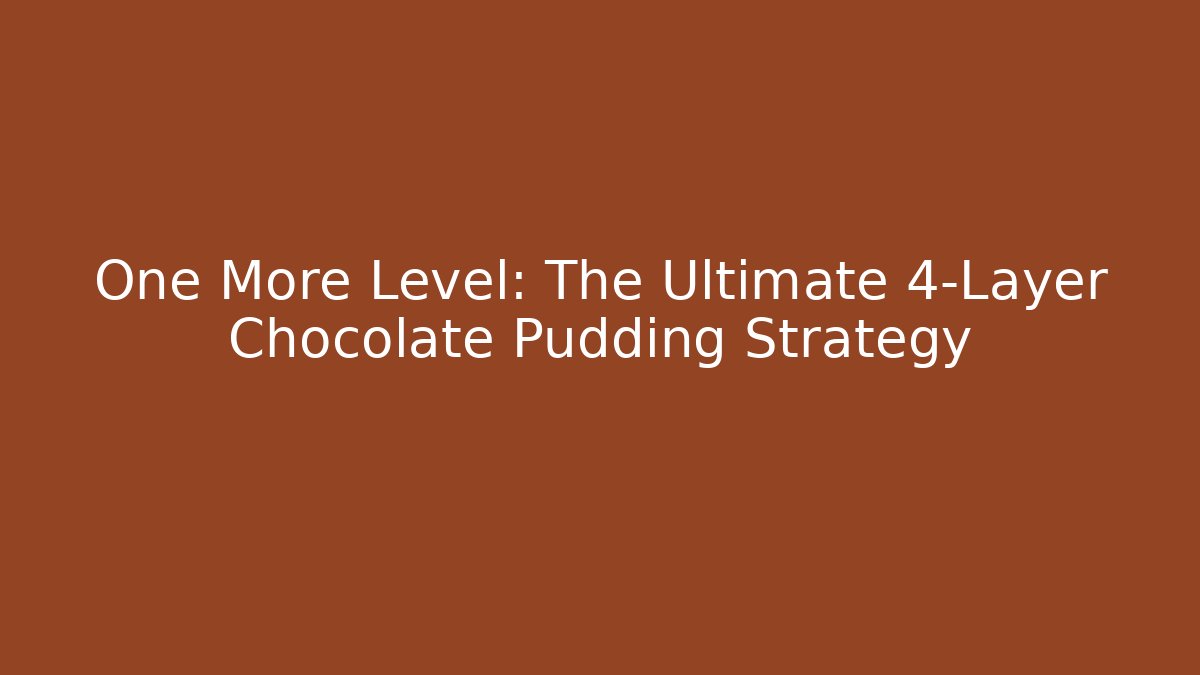 One More Level: The Ultimate 4-Layer Chocolate Pudding Strategy - Buddy Program